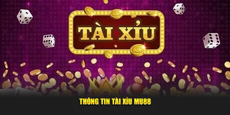 Thông tin tài xỉu MU88