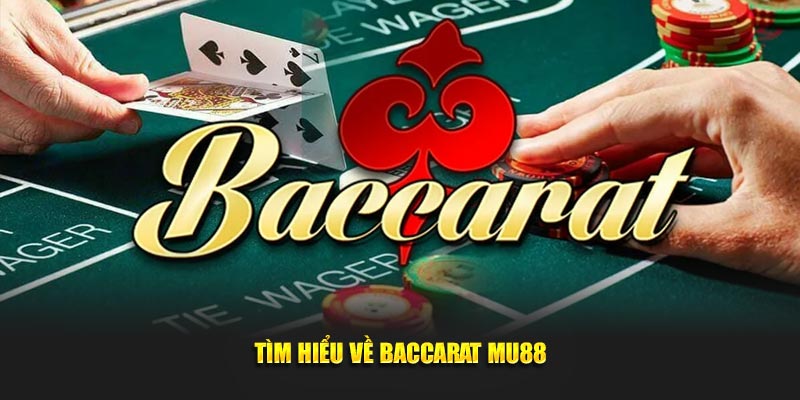 Tìm hiểu về Baccarat MU88