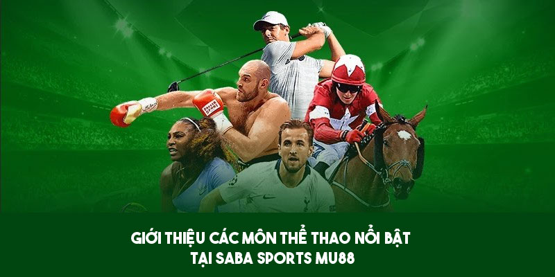 Giới thiệu các môn thể thao nổi bật tại Saba Sports Mu88 