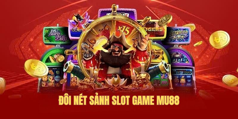 Đôi nét sảnh slot game MU88