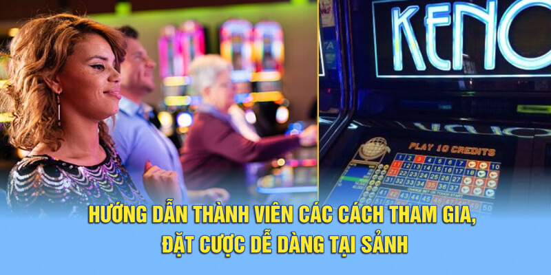 Hướng dẫn thành viên các cách tham gia, đặt cược dễ dàng tại sảnh