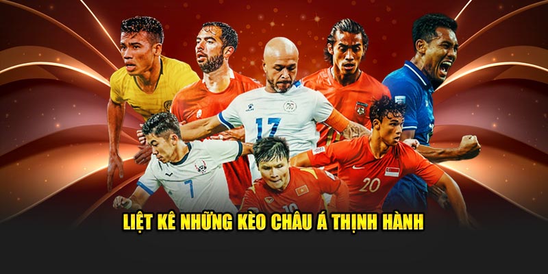 Liệt kê những kèo Châu Á thịnh hành