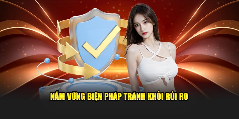 Nắm vững biện pháp tránh khỏi rủi ro