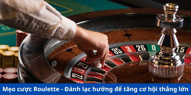 Mẹo cược Roulette - Đánh lạc hướng để tăng cơ hội thắng lớn