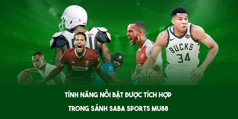 Tính năng nổi bật được tích hợp trong sảnh Saba Sports Mu88 