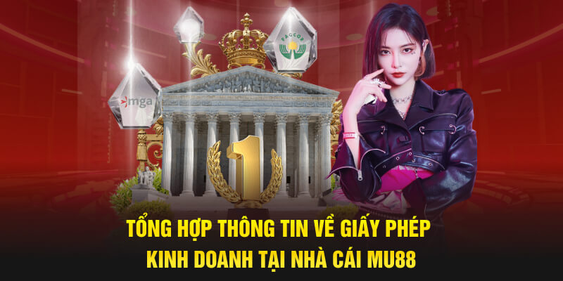 Tổng hợp thông tin về giấy phép kinh doanh tại nhà cái MU88