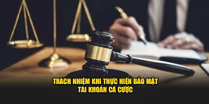 Trách nhiệm bảo mật tài khoản